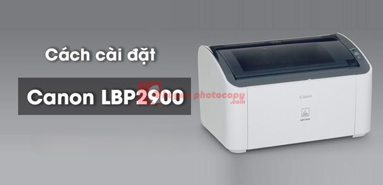 Cài đặt Driver cho máy in Canon LBP 2900 siêu đơn giản