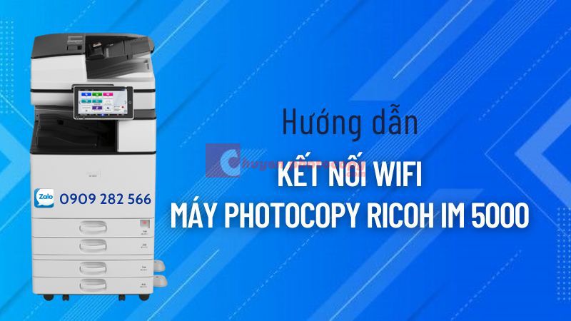 Hướng dẫn kết nối wifi trên dòng máy photocopy Ricoh IM 5000
