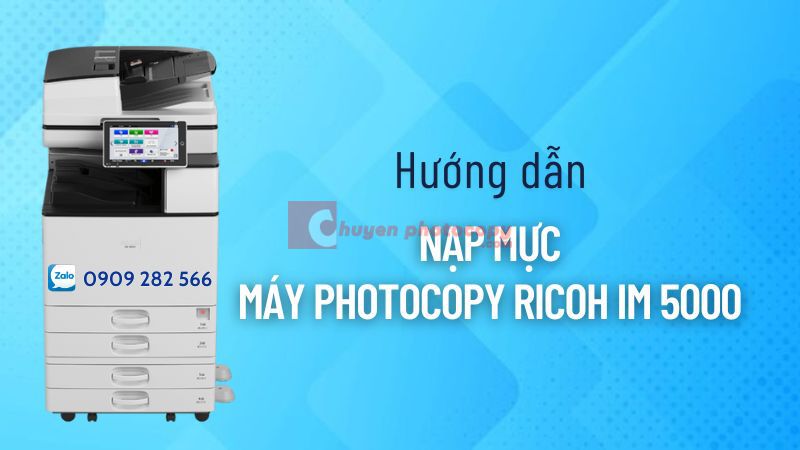 Hướng dẫn nạp mực máy photocopy Ricoh IM 5000