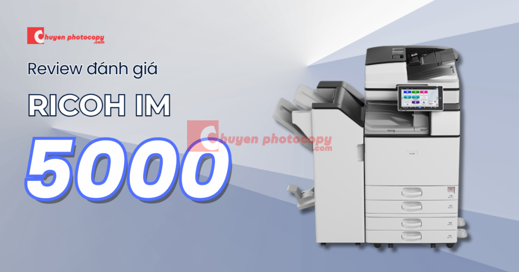 Đánh giá review máy photocopy Ricoh IM 5000