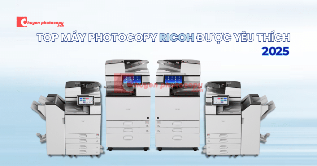 Top Máy Photocopy Ricoh Được Yêu Thích Nhất 2025
