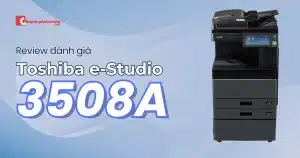 Đánh giá review máy photocopy Toshiba e-Studio 3508A