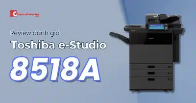 Review chi tiết máy photocopy Toshiba e-Studio 8518A