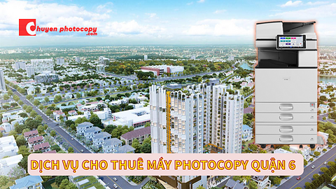 Dịch vụ cho thuê máy photocopy Quận 6